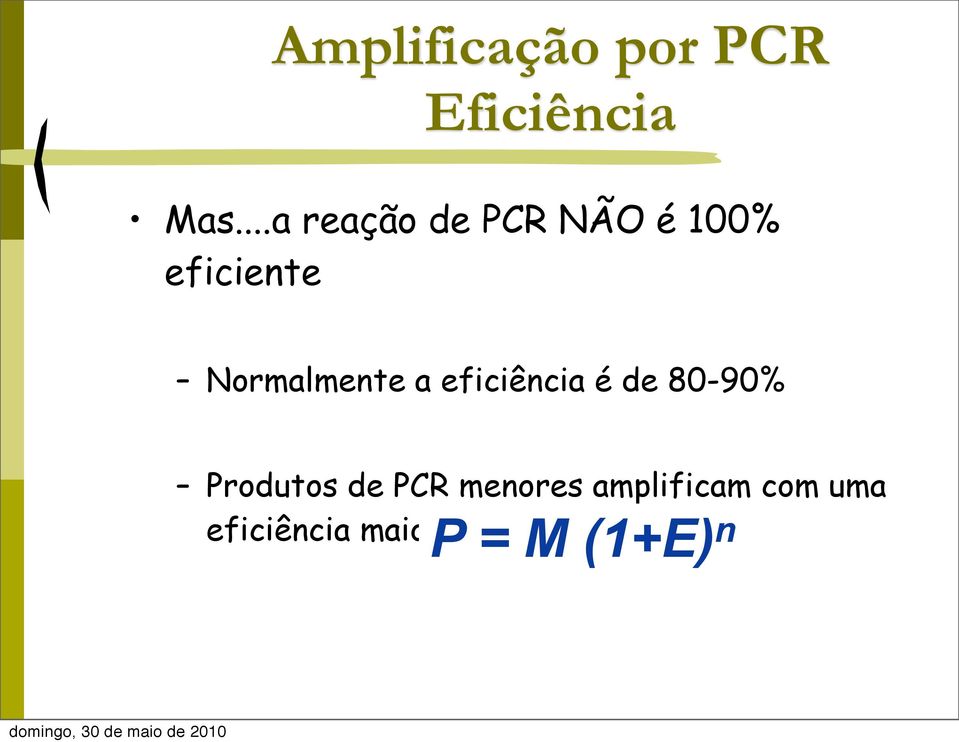 eficiência é de 80-90% Produtos de PCR menores amplificam