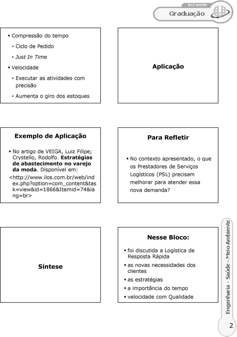 option=com_content&tas k=view&id=1866&itemid=74&la ng=br> No contexto apresentado, o que os Prestadores de Serviços Logísticos (PSL) precisam melhorar para atender