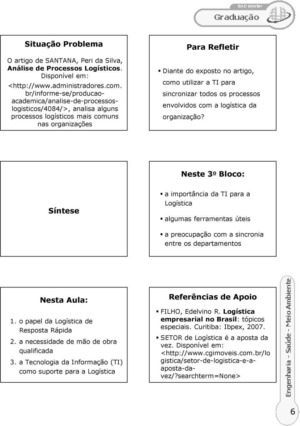 para sincronizar todos os processos envolvidos com a logística da organização?