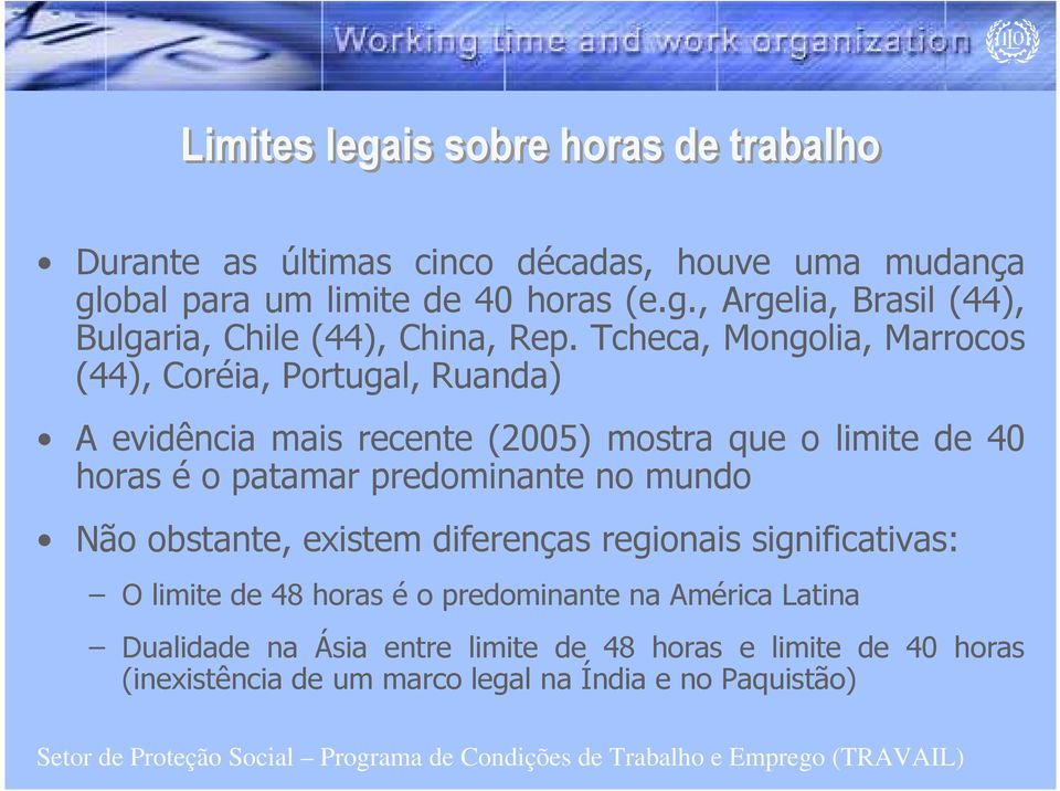 predominante no mundo Não obstante, existem diferenças regionais significativas: O limite de 48 horas é o predominante na América Latina