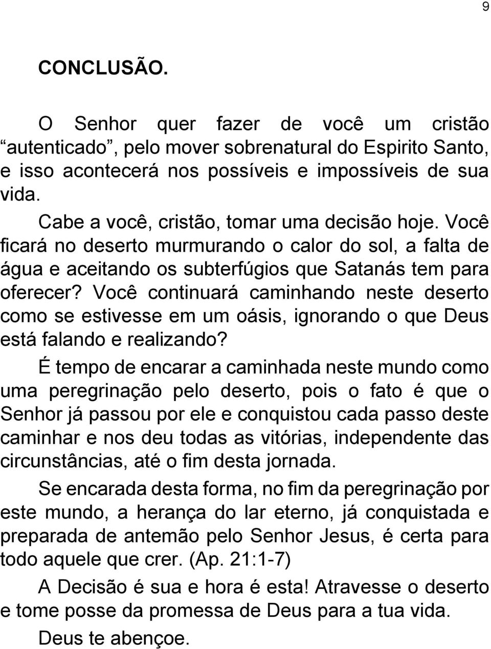 Você continuará caminhando neste deserto como se estivesse em um oásis, ignorando o que Deus está falando e realizando?