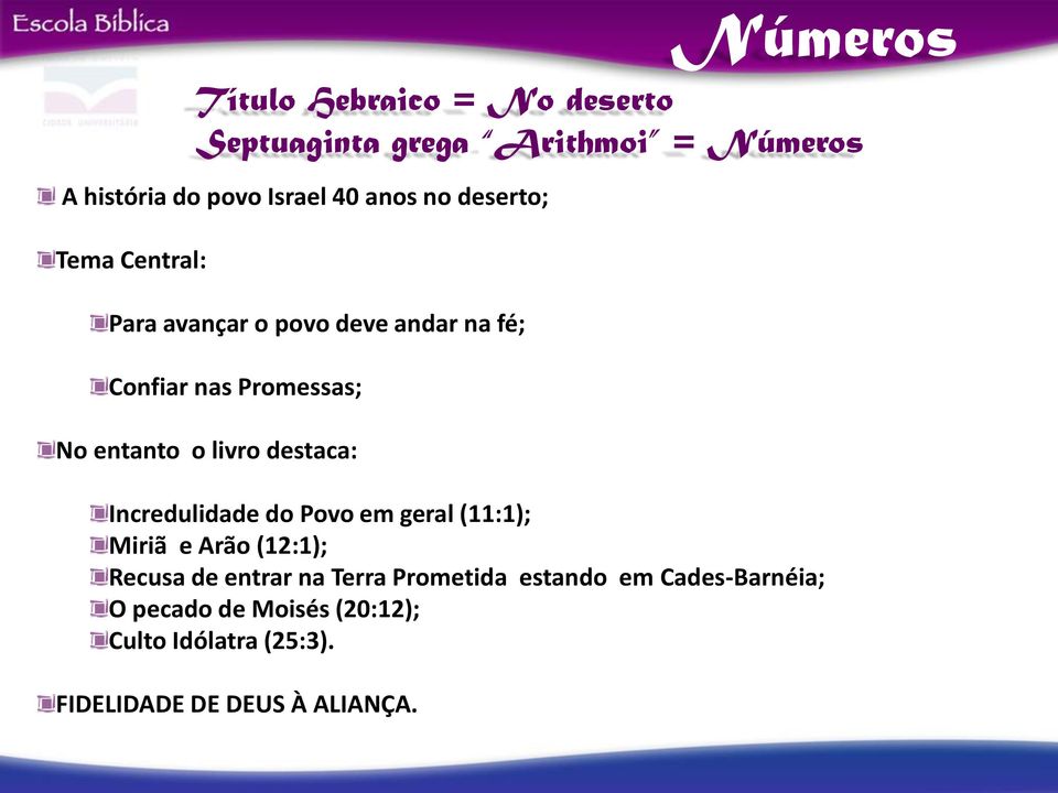 = Números Incredulidade do Povo em geral (11:1); Miriã e Arão (12:1); Recusa de entrar na Terra Prometida