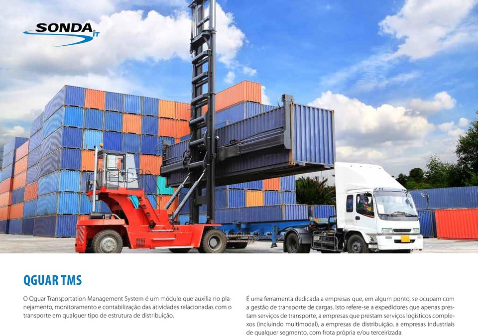 É uma ferramenta dedicada a empresas que, em algum ponto, se ocupam com a gestão de transporte de cargas.