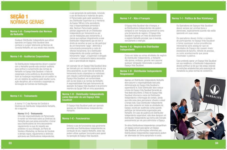 Norma 1-B - Auditorias Corporativas Os Distribuidores Independentes devem cooperar com a Herbalife quando esta conduzir auditoria para verificar o cumprimento das normas da Herbalife no Espaço Vida