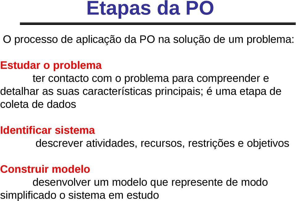 etapa de coleta de dados Identificar sistema descrever atividades, recursos, restrições e