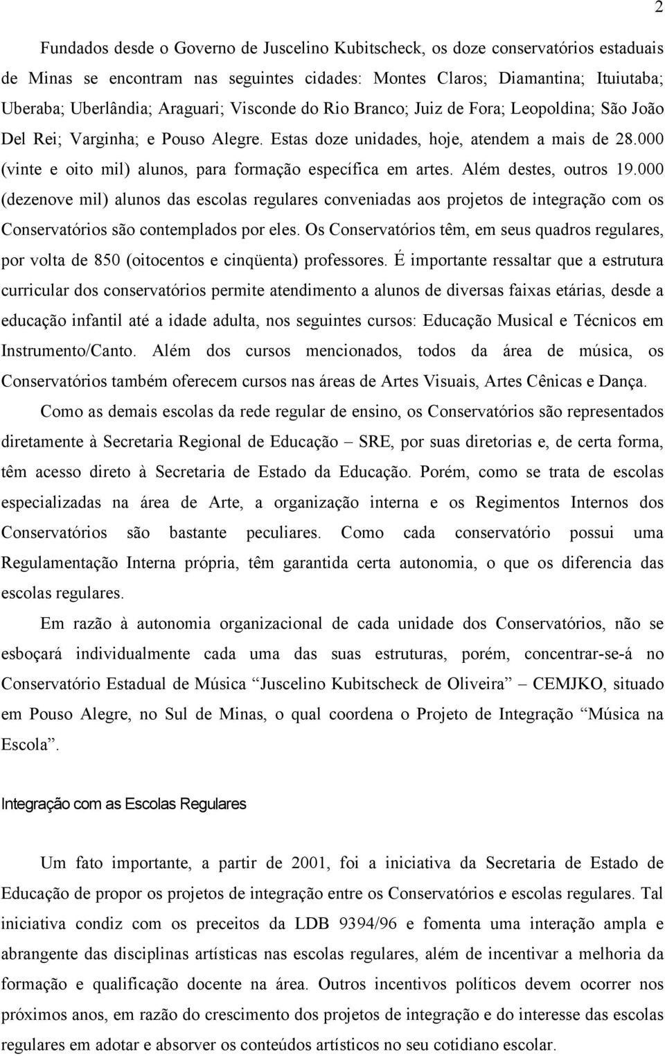 000 (vinte e oito mil) alunos, para formação específica em artes. Além destes, outros 19.