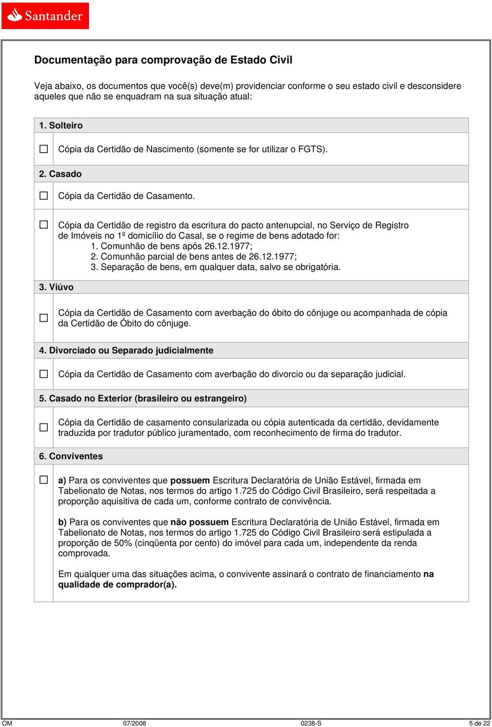 Cópia da Certidão de registro da escritura do pacto antenupcial, no Serviço de Registro de Imóveis no 1º domicílio do Casal, se o regime de bens adotado for: 1. Comunhão de bens após 26.12.1977; 2.