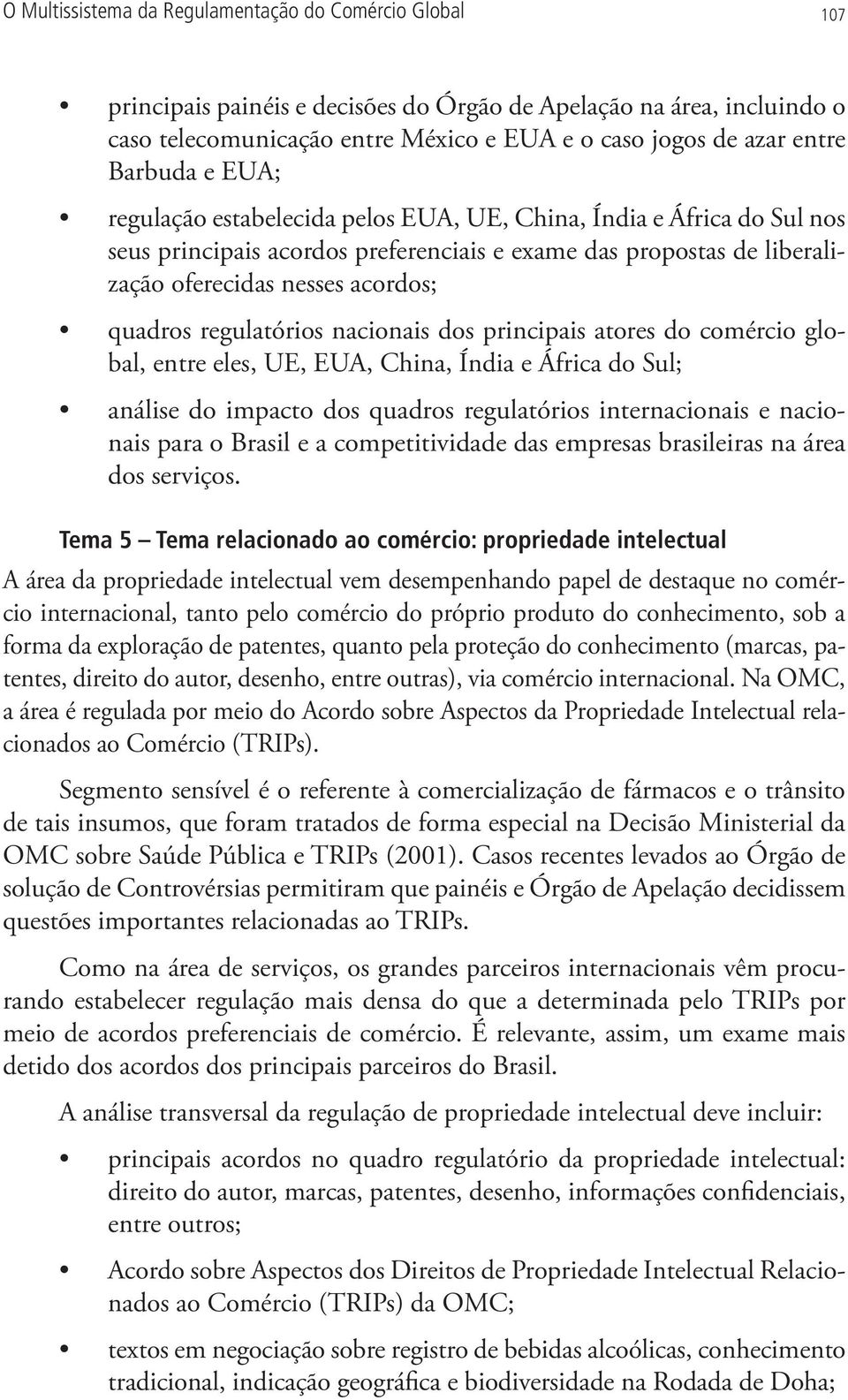 regulatórios nacionais dos principais atores do comércio global, entre eles, UE, EUA, China, Índia e África do Sul; análise do impacto dos quadros regulatórios internacionais e nacionais para o