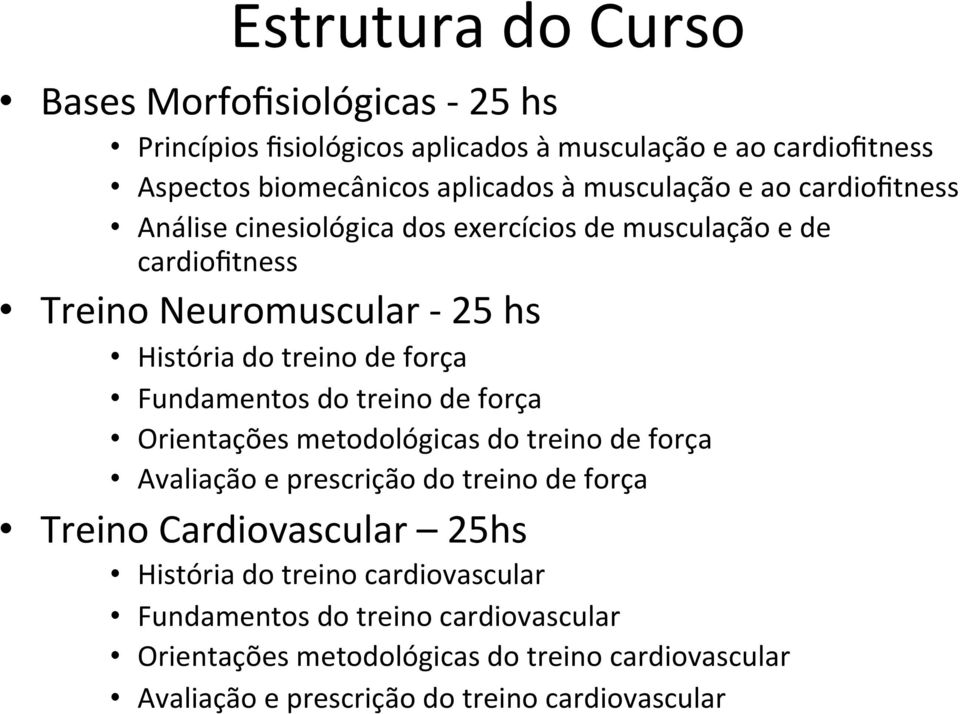 força Fundamentos do treino de força Orientações metodológicas do treino de força Avaliação e prescrição do treino de força Treino Cardiovascular 25hs