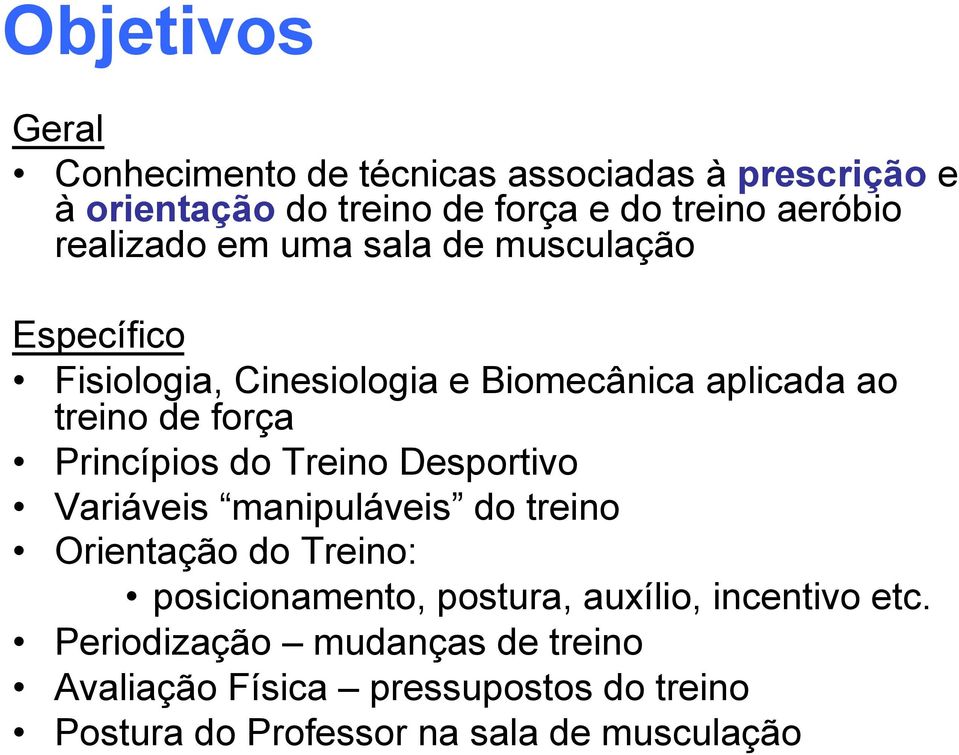 Princípios do Treino Desportivo Variáveis manipuláveis do treino Orientação do Treino: posicionamento, postura, auxílio,