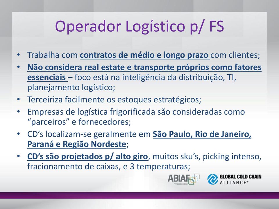 Empresas de logística frigorificada são consideradas como parceiros e fornecedores; CD s localizam-se geralmente em São Paulo, Rio de