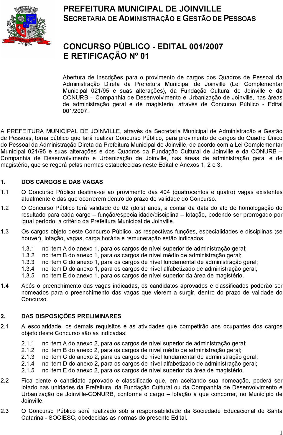 Desenvolvimento e Urbanização de Joinville, nas áreas de administração geral e de magistério, através de Concurso Público - Edital 001/2007.