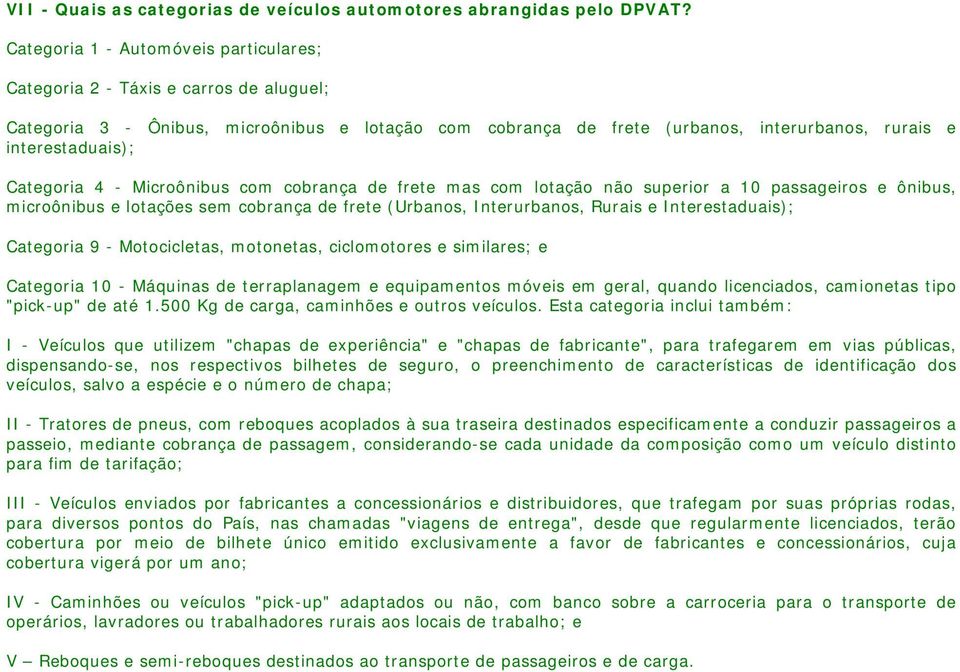 Categoria 4 - Microônibus com cobrança de frete mas com lotação não superior a 10 passageiros e ônibus, microônibus e lotações sem cobrança de frete (Urbanos, Interurbanos, Rurais e Interestaduais);