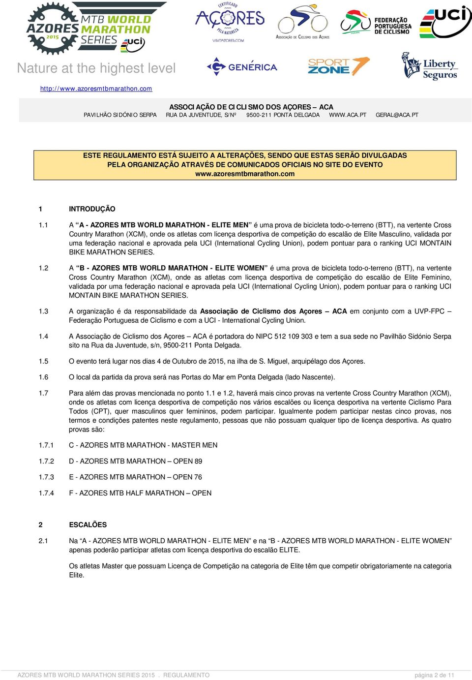 de Elite Masculino, validada por uma federação nacional e aprovada pela UCI (International Cycling Union), podem pontuar para o ranking UCI MONTAIN BIKE MARATHON SERIES. 1.