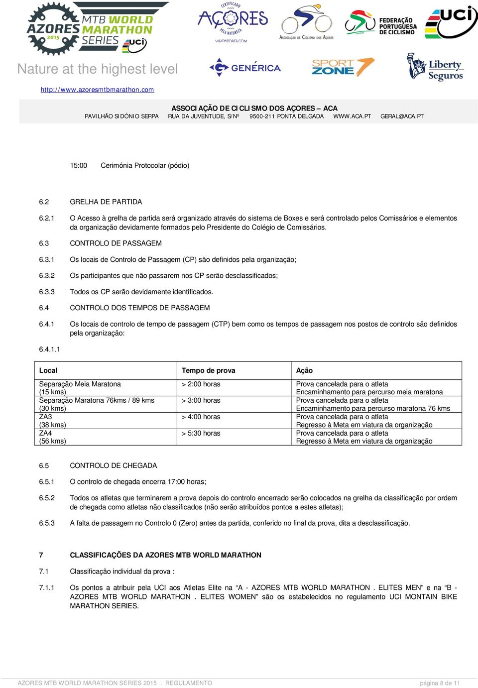 1 O Acesso à grelha de partida será organizado através do sistema de Boxes e será controlado pelos Comissários e elementos da organização devidamente formados pelo Presidente do Colégio de