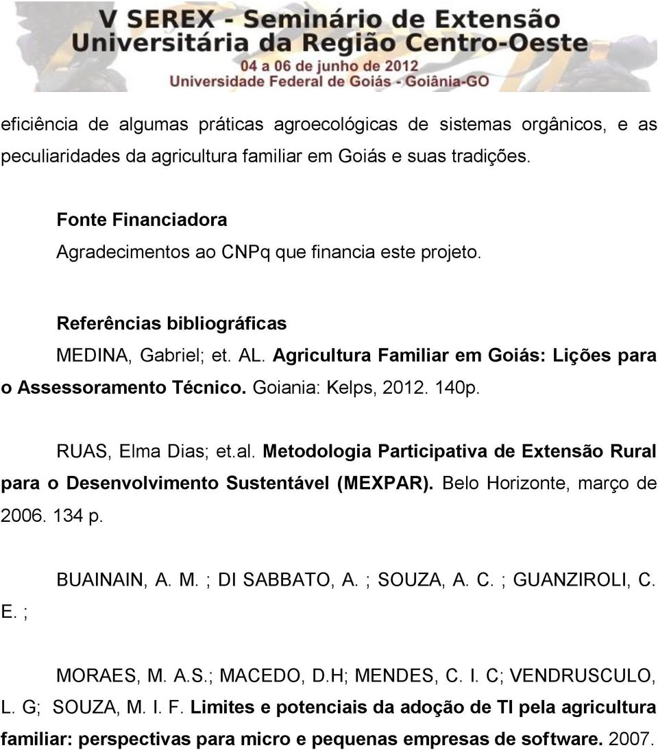Goiania: Kelps, 2012. 140p. RUAS, Elma Dias; et.al. Metodologia Participativa de Extensão Rural para o Desenvolvimento Sustentável (MEXPAR). Belo Horizonte, março de 2006. 134 p. E. ; BUAINAIN, A.
