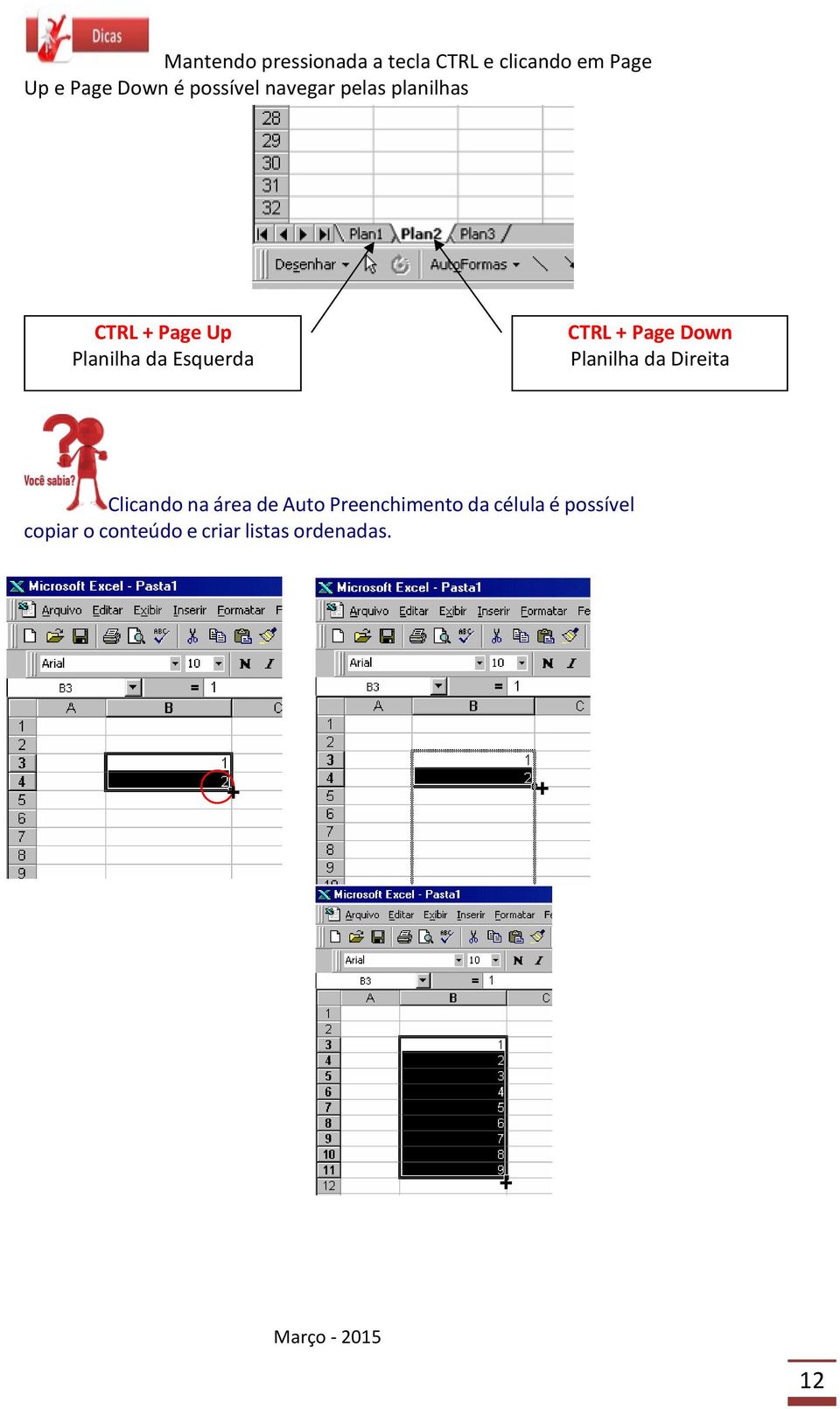 CTRL + Page Down Planilha da Direita Clicando na área de Auto