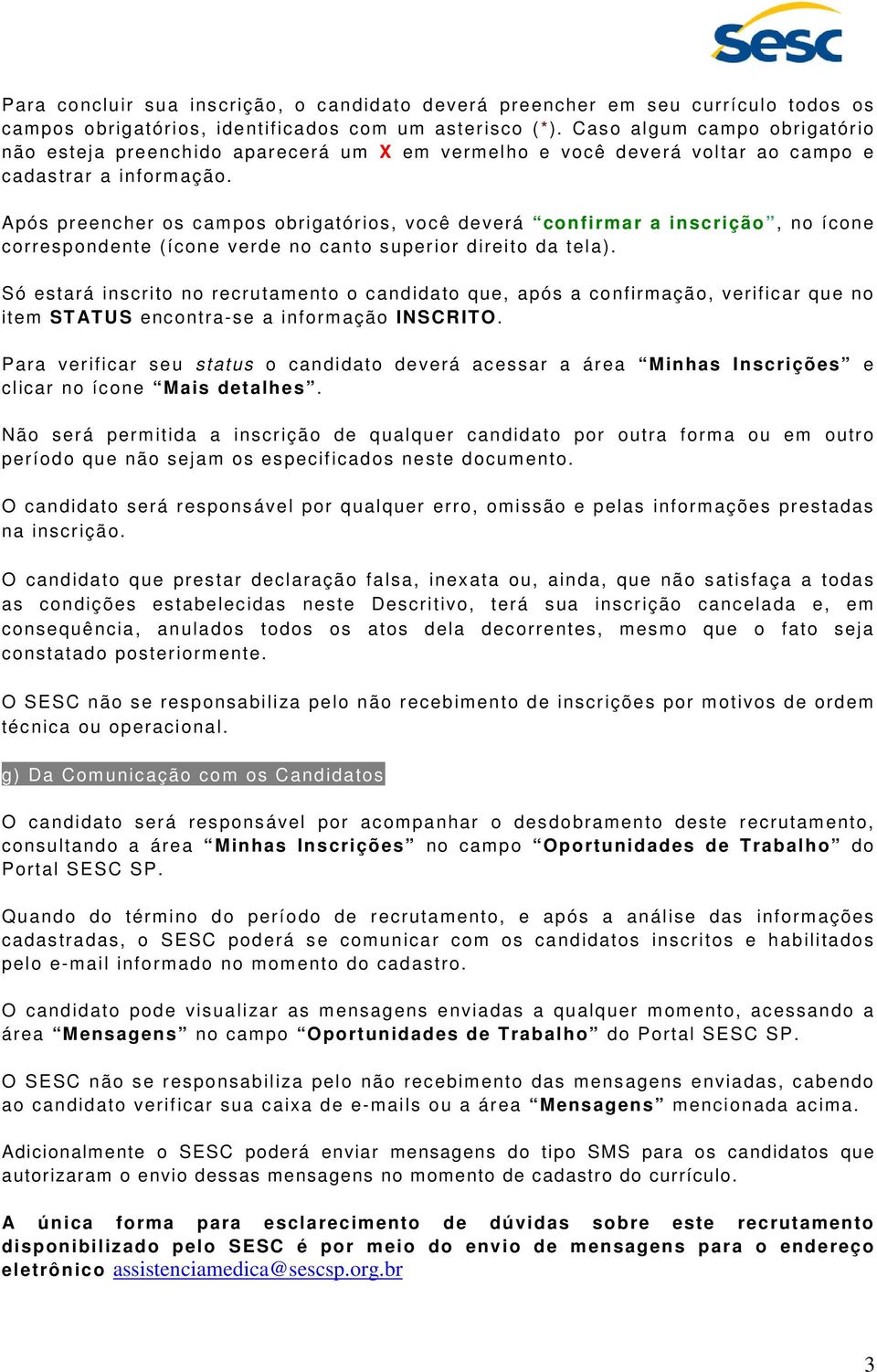 Após preencher os campos obrigatórios, você deverá confirmar a inscrição, no ícone correspondente (ícone verde no canto superior direito da tela).