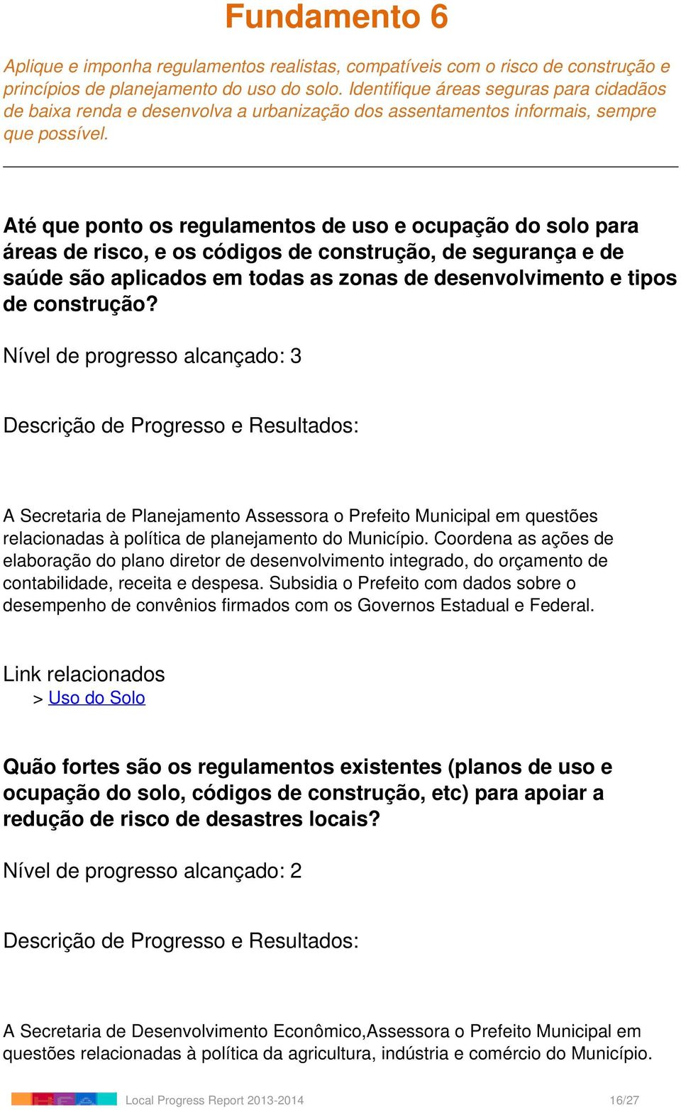 Até que ponto os regulamentos de uso e ocupação do solo para áreas de risco, e os códigos de construção, de segurança e de saúde são aplicados em todas as zonas de desenvolvimento e tipos de