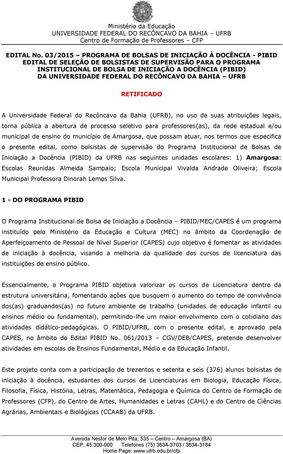 Universidade Federal do Recôncavo da Bahia (UFRB), no uso de suas atribuições legais, torna pública a abertura de processo seletivo para professores(as), da rede estadual e/ou municipal de ensino do