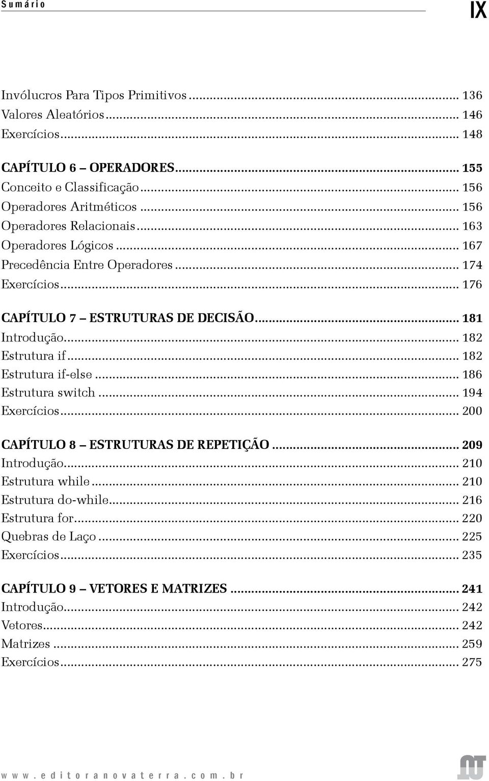 .. 182 Estrutura if... 182 Estrutura if-else... 186 Estrutura switch... 194 Exercícios... 200 CAPÍTULO 8 Estruturas de Repetição... 209 Introdução... 210 Estrutura while.