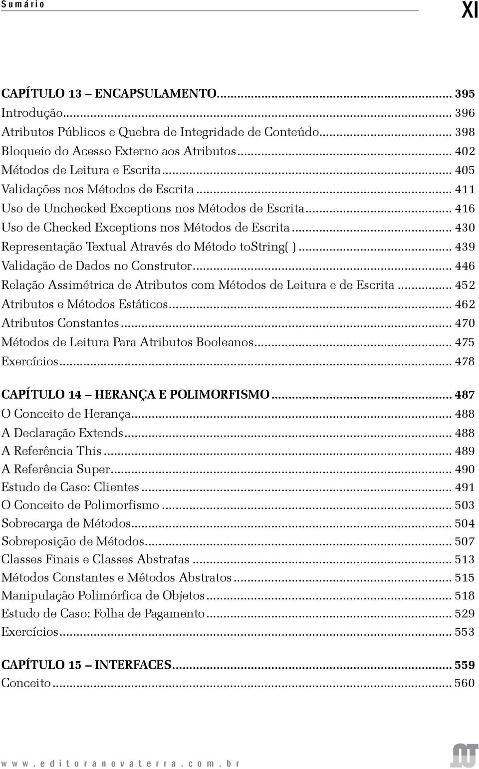 .. 430 Representação Textual Através do Método tostring( )... 439 Validação de Dados no Construtor... 446 Relação Assimétrica de Atributos com Métodos de Leitura e de Escrita.