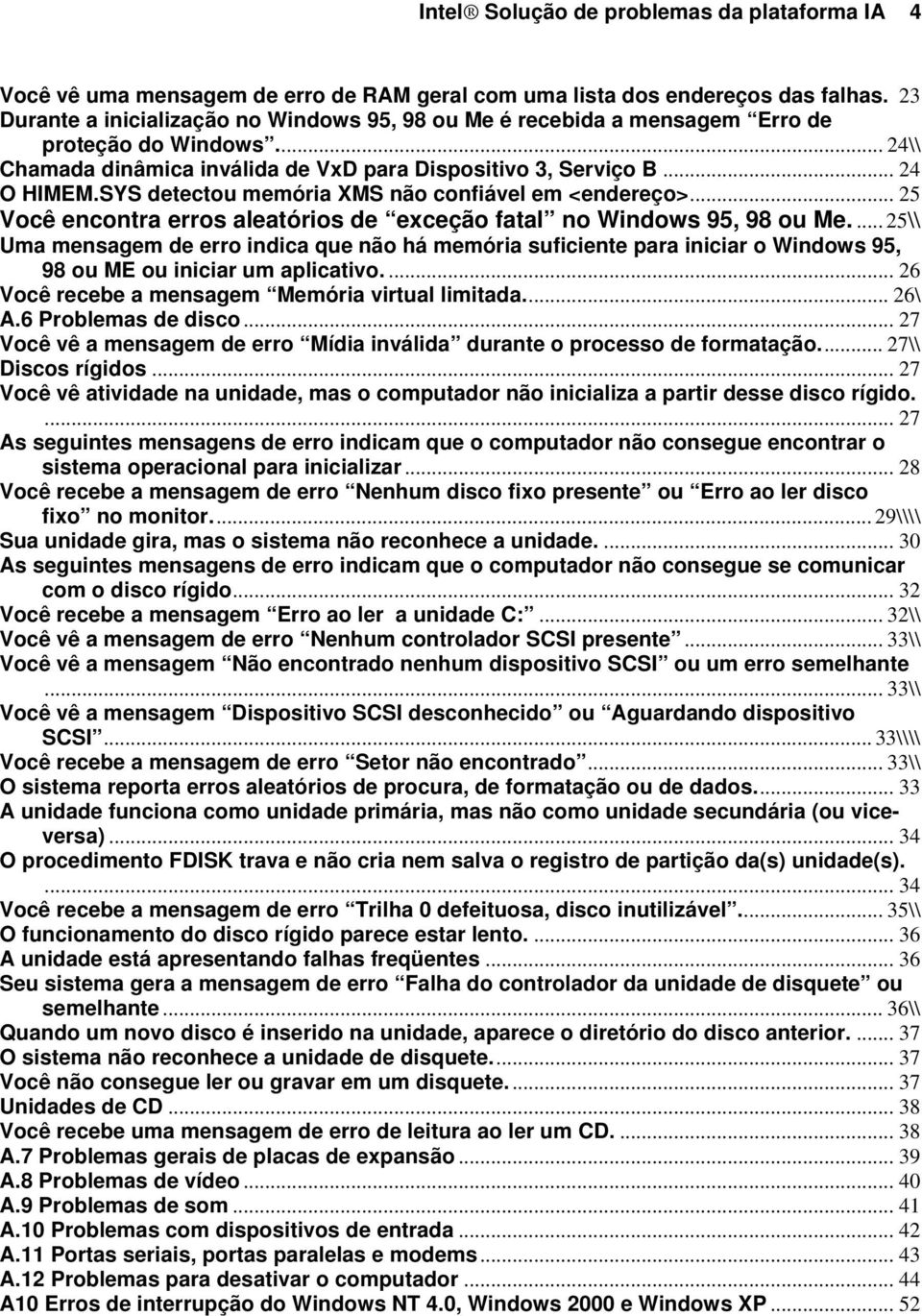 SYS detectou memória XMS não confiável em <endereço>... 25 Você encontra erros aleatórios de exceção fatal no Windows 95, 98 ou Me.