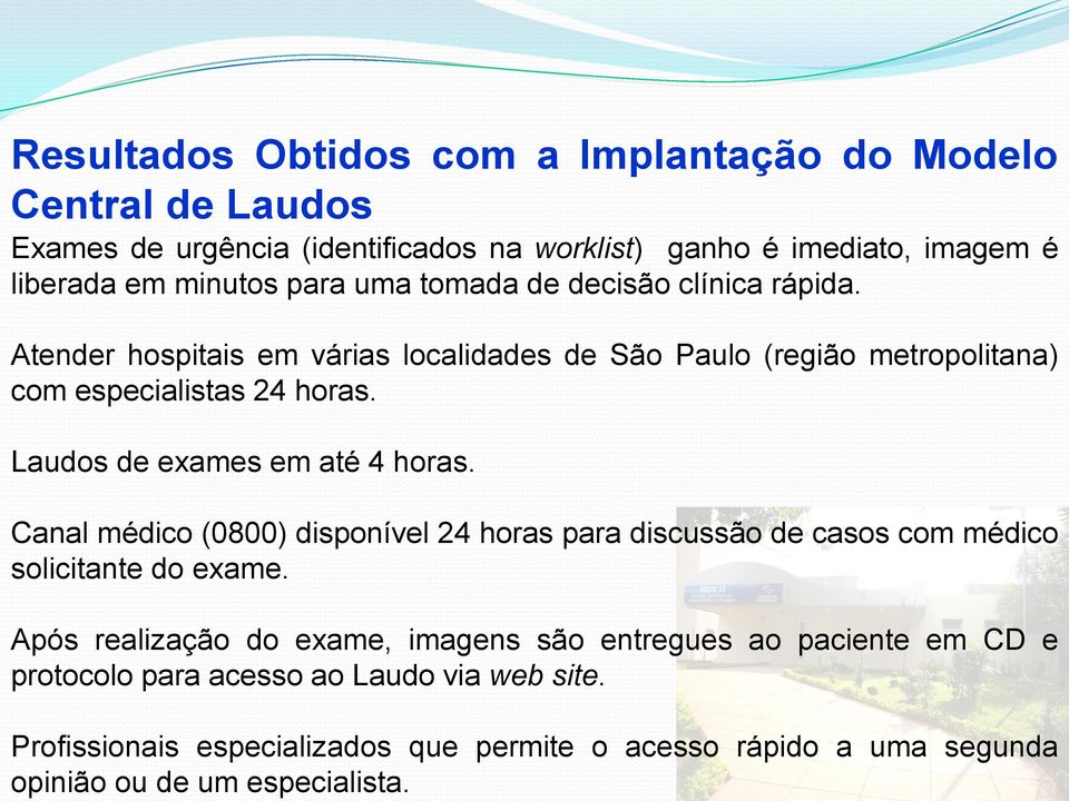 para uma tomada de decisão clínica rápida. Atender hospitais em várias localidades de São Paulo (região metropolitana) com especialistas 24 horas.
