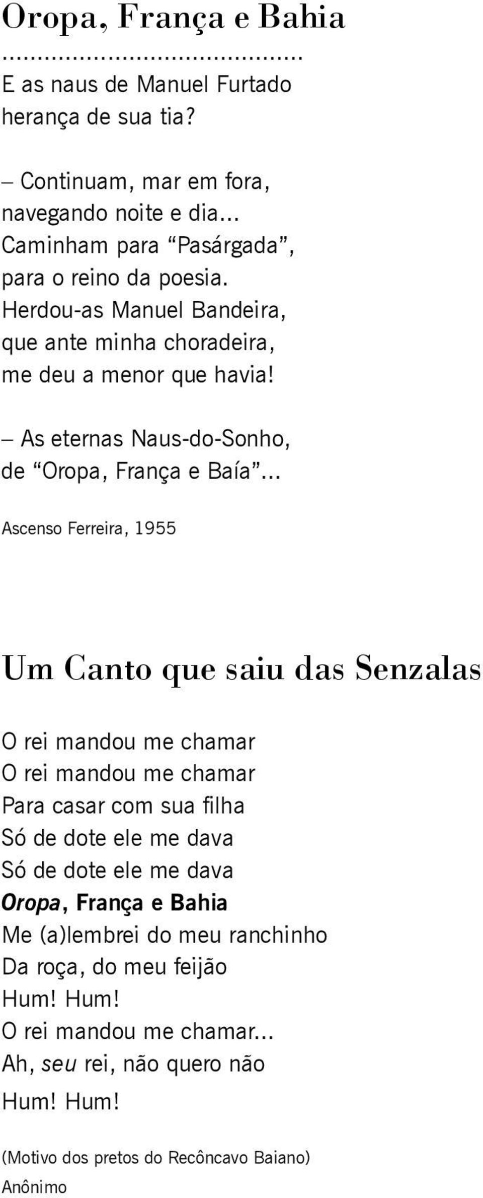 .. Ascenso Ferreira, 1955 Um Canto que saiu das Senzalas O rei mandou me chamar O rei mandou me chamar Para casar com sua filha Só de dote ele me dava Só de dote ele