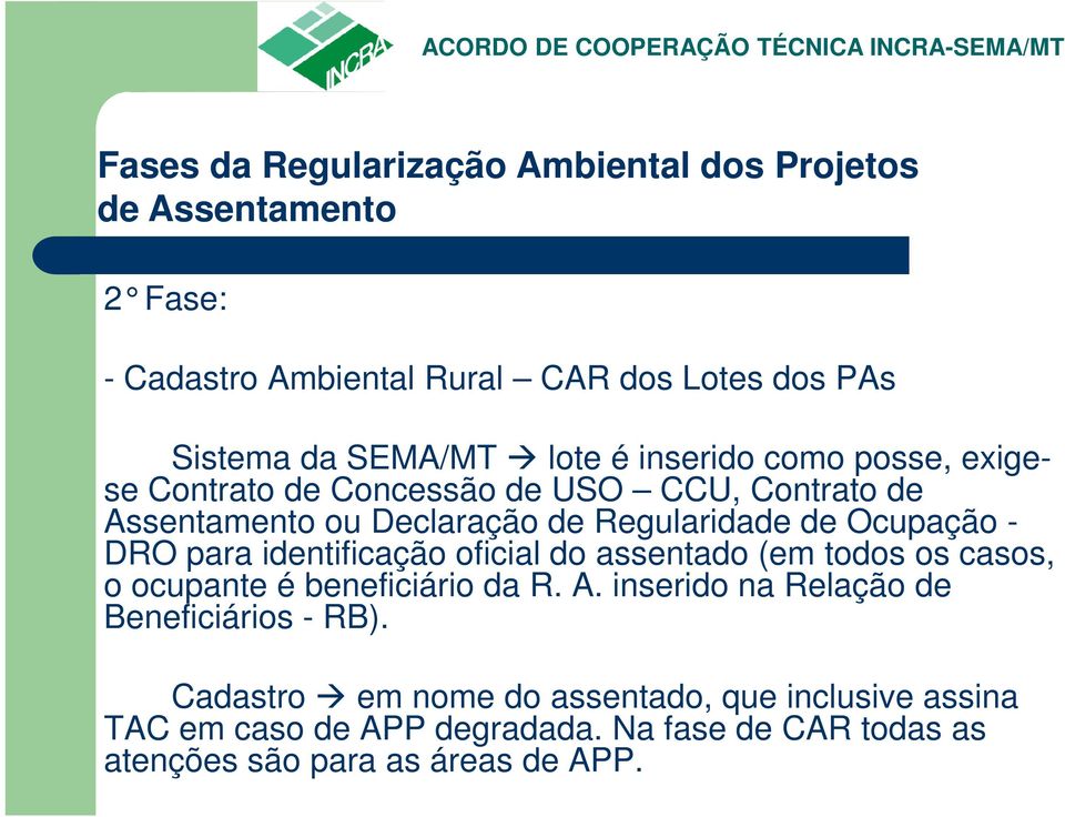 DRO para identificação oficial do assentado (em todos os casos, o ocupante é beneficiário da R. A.