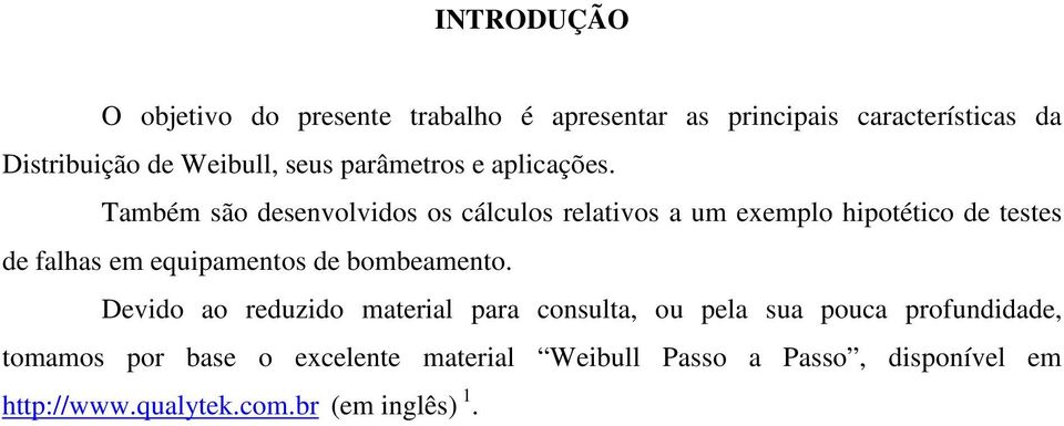 Também são desenvolvidos os cálculos relativos a um exemplo hipotético de testes de falhas em equipamentos de