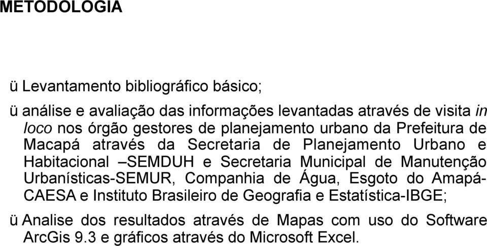 Secretaria Municipal de Manutenção Urbanísticas-SEMUR, Companhia de Água, Esgoto do Amapá- CAESA e Instituto Brasileiro de