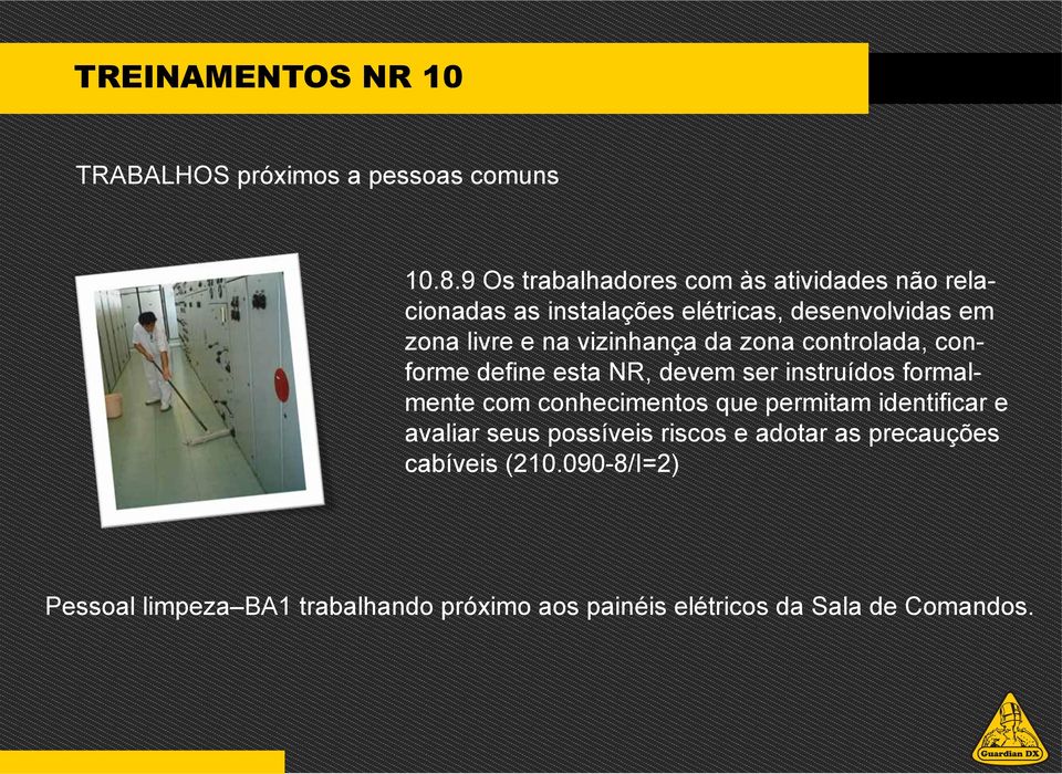 vizinhança da zona controlada, conforme define esta NR, devem ser instruídos formalmente com conhecimentos que