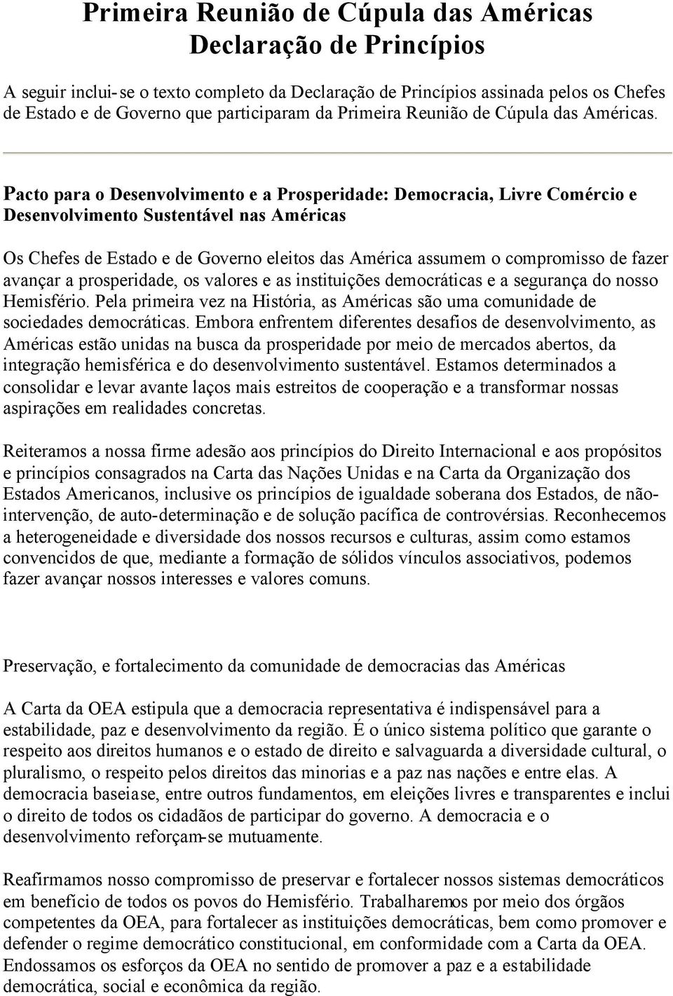 Pacto para o Desenvolvimento e a Prosperidade: Democracia, Livre Comércio e Desenvolvimento Sustentável nas Américas Os Chefes de Estado e de Governo eleitos das América assumem o compromisso de