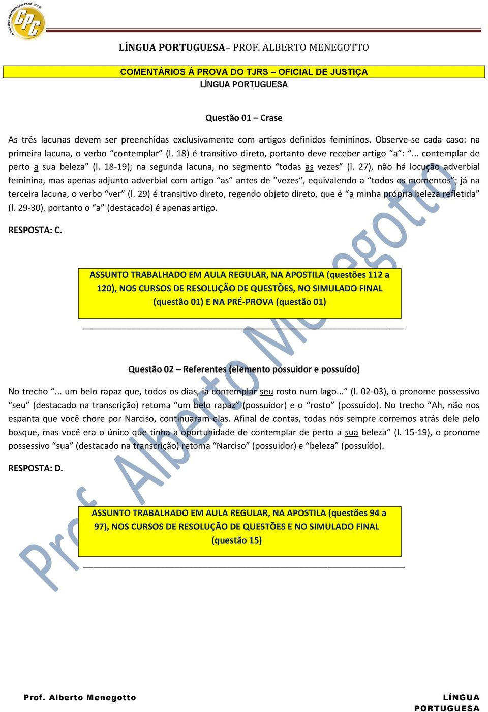 18-19); na segunda lacuna, no segmento todas as vezes (l.