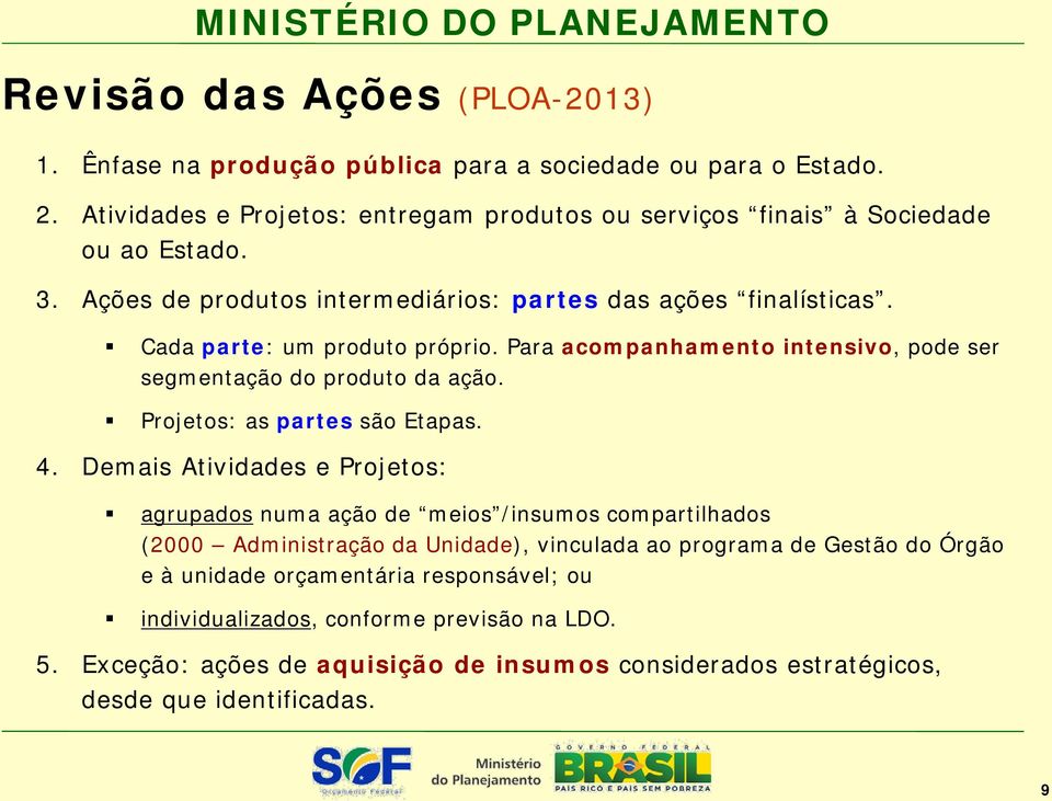 Cada parte: um produto próprio. Para acompanhamento intensivo, pode ser segmentação do produto da ação. Projetos: as partes são Etapas. 4.