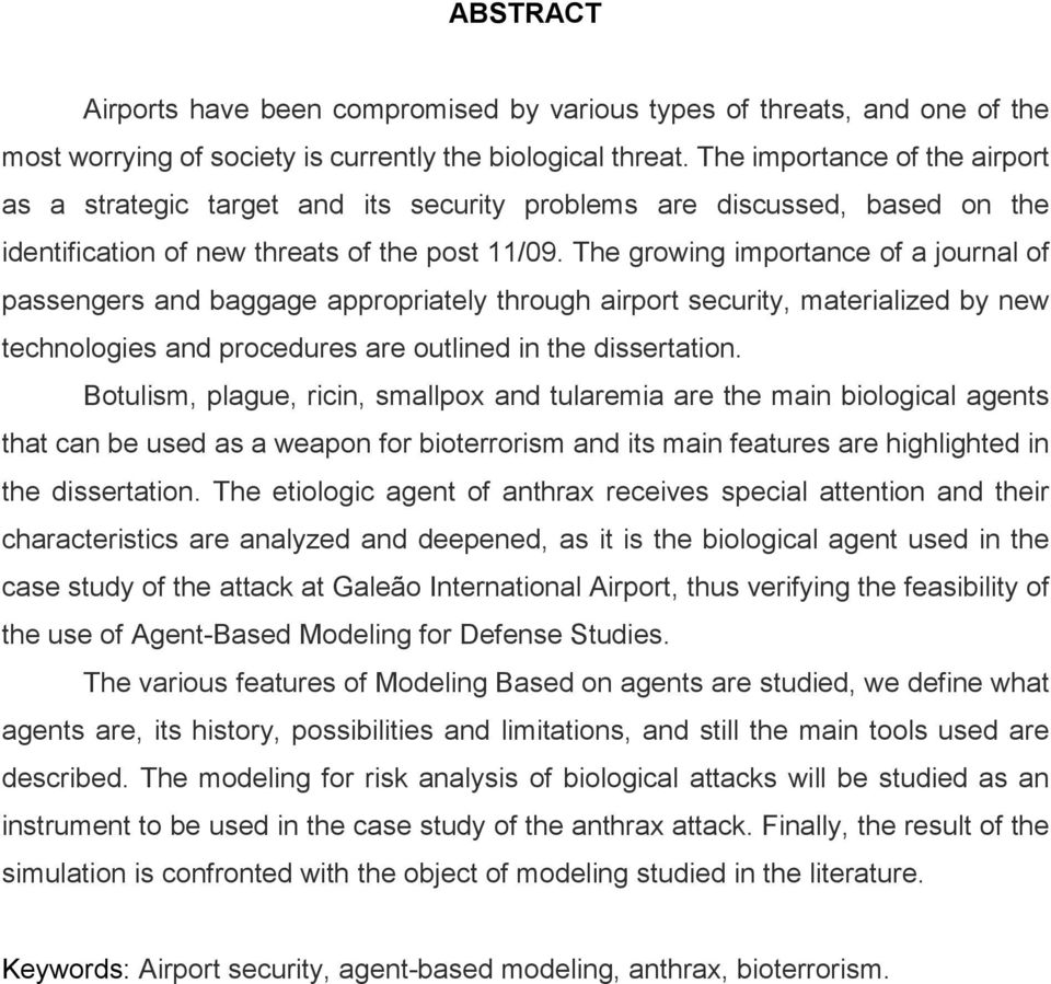 The growing importance of a journal of passengers and baggage appropriately through airport security, materialized by new technologies and procedures are outlined in the dissertation.