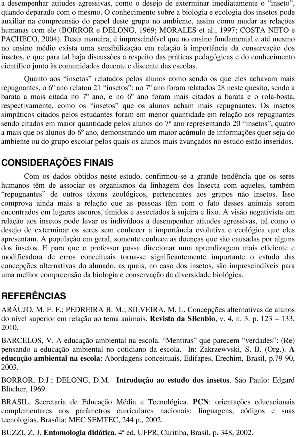 al., 1997; COSTA NETO e PACHECO, 2004).
