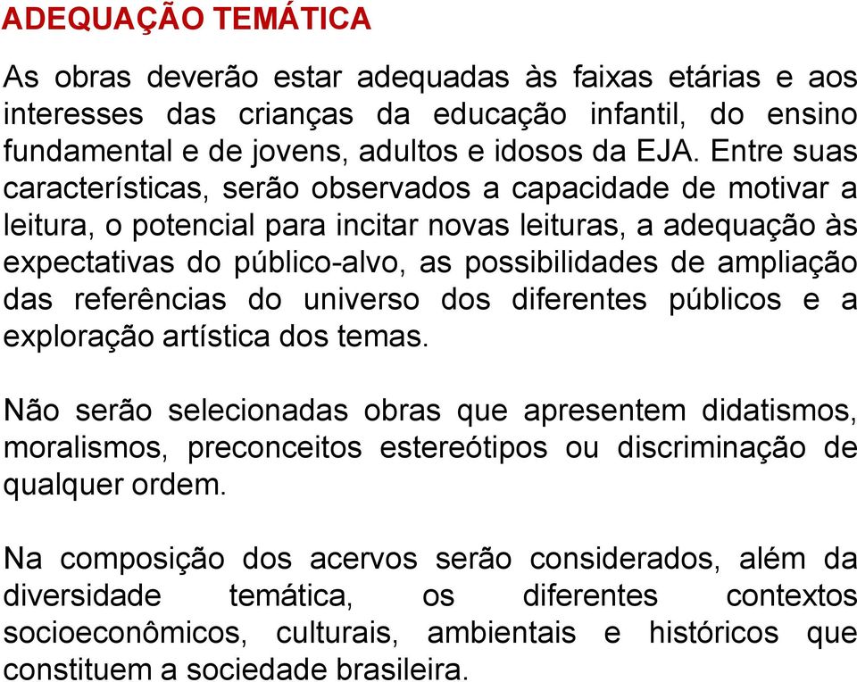 das referências do universo dos diferentes públicos e a exploração artística dos temas.