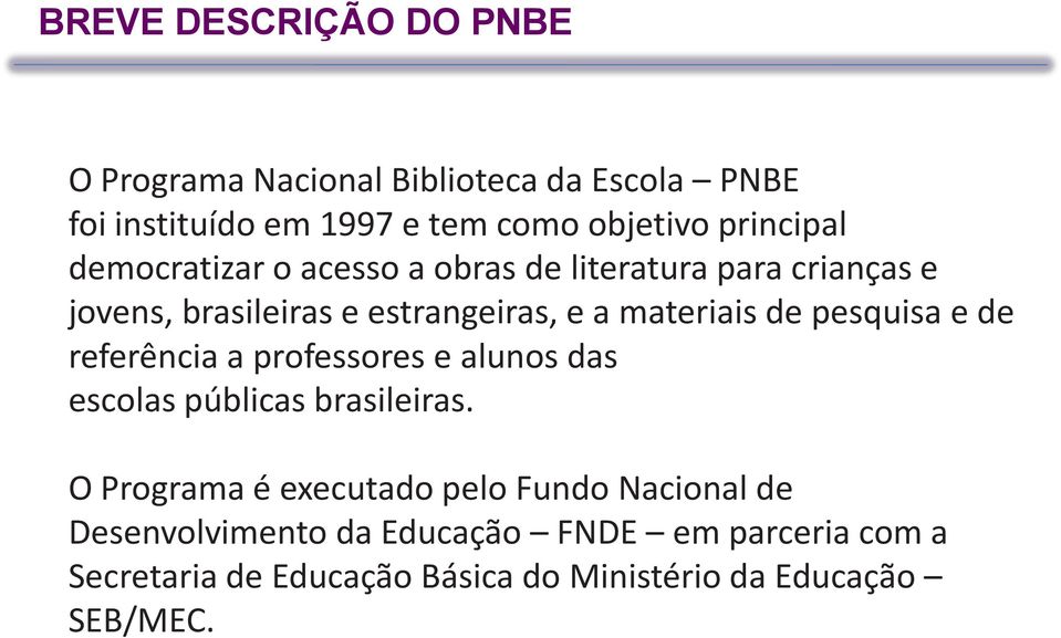 de pesquisa e de referência a professores e alunos das escolas públicas brasileiras.