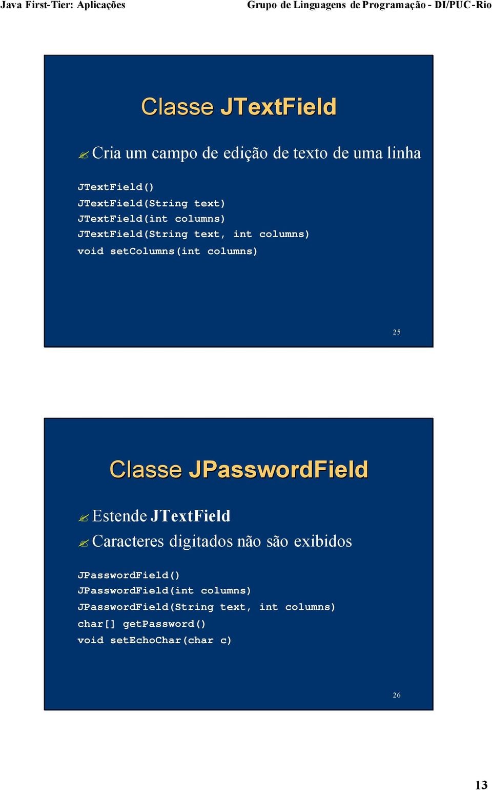 JPasswordField Estende JTextField Caracteres digitados não são exibidos JPasswordField()