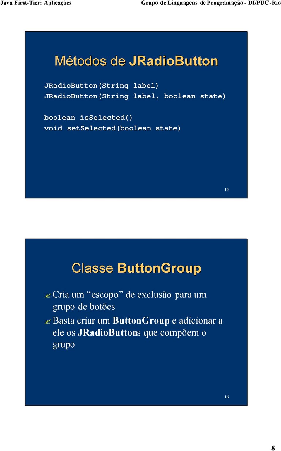 15 Classe ButtonGroup Cria um escopo de exclusão para um grupo de botões