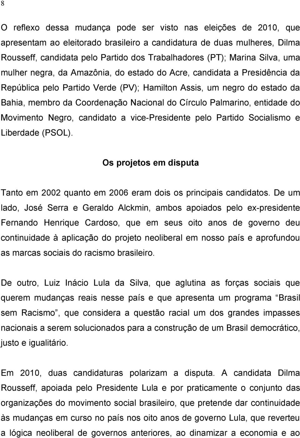 Nacional do Círculo Palmarino, entidade do Movimento Negro, candidato a vice-presidente pelo Partido Socialismo e Liberdade (PSOL).