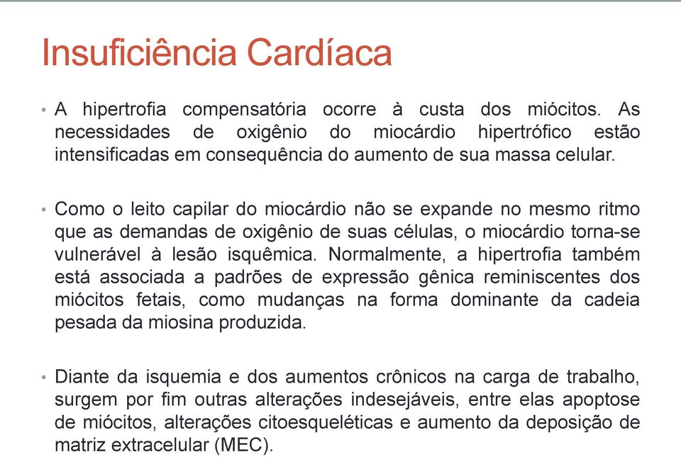 Como o leito capilar do miocárdio não se expande no mesmo ritmo que as demandas de oxigênio de suas células, o miocárdio torna-se vulnerável à lesão isquêmica.