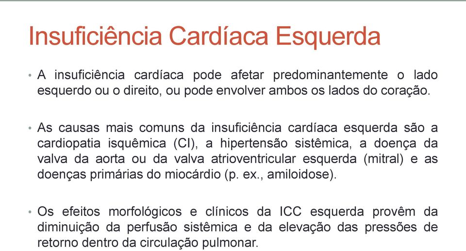 As causas mais comuns da insuficiência cardíaca esquerda são a cardiopatia isquêmica (CI), a hipertensão sistêmica, a doença da valva da aorta