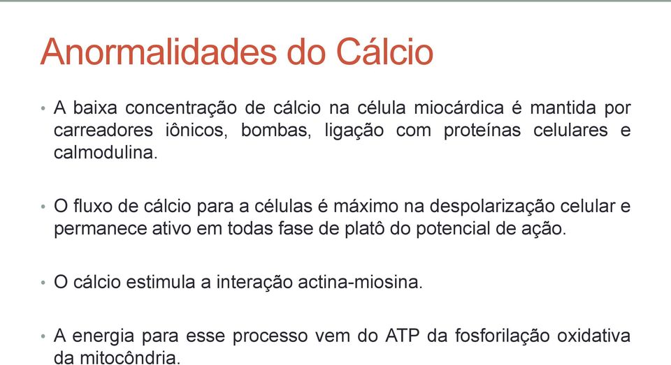 O fluxo de cálcio para a células é máximo na despolarização celular e permanece ativo em todas fase de