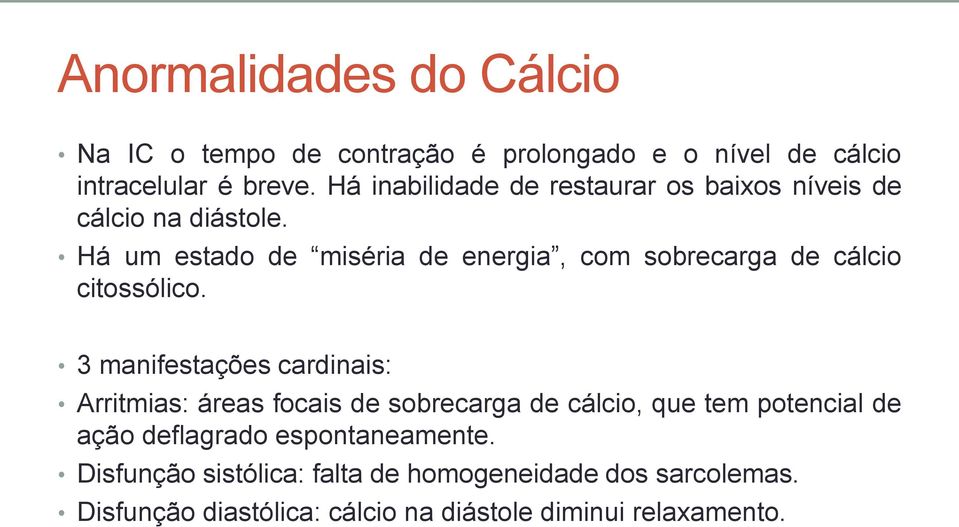 Há um estado de miséria de energia, com sobrecarga de cálcio citossólico.