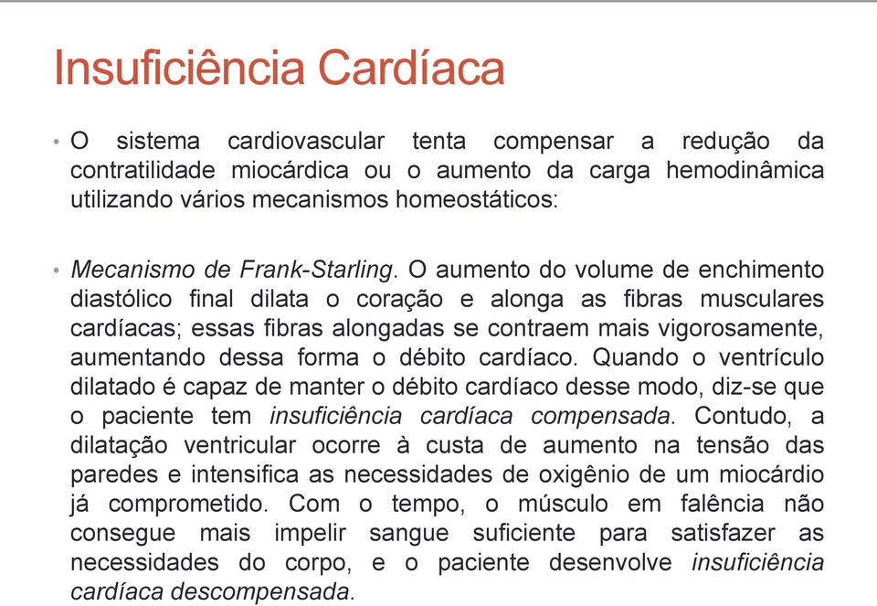 O aumento do volume de enchimento diastólico final dilata o coração e alonga as fibras musculares cardíacas; essas fibras alongadas se contraem mais vigorosamente, aumentando dessa forma o débito