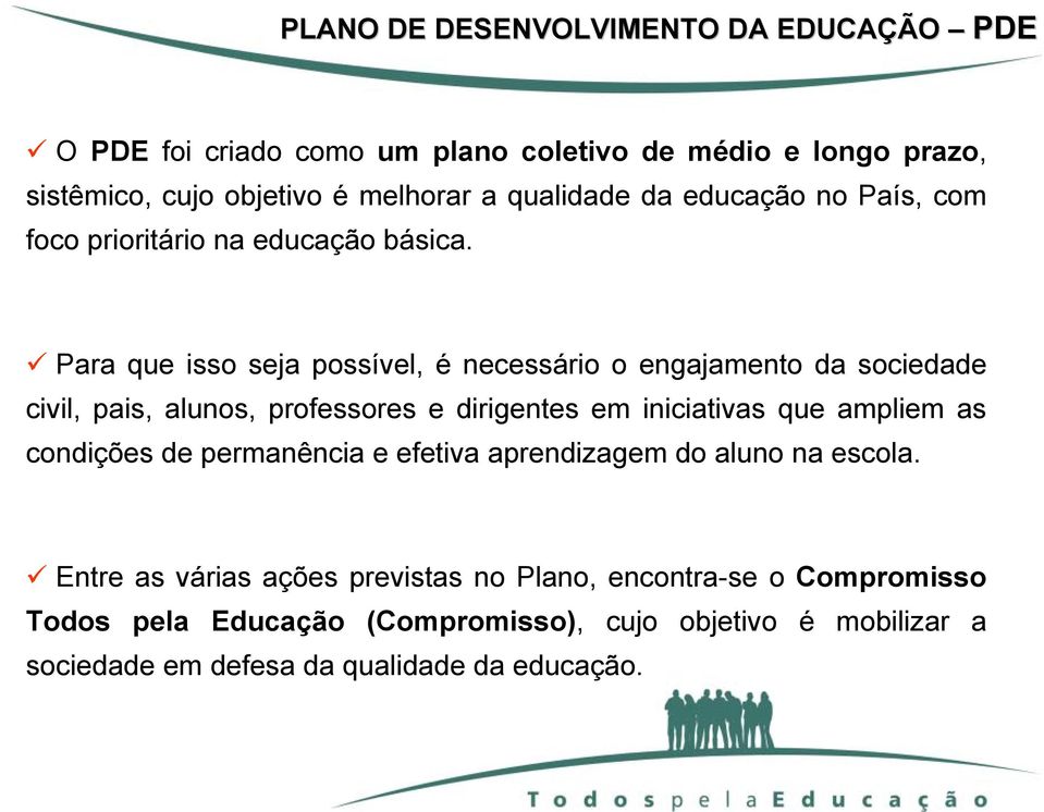 Para que isso seja possível, é necessário o engajamento da sociedade civil, pais, alunos, professores e dirigentes em iniciativas que ampliem as