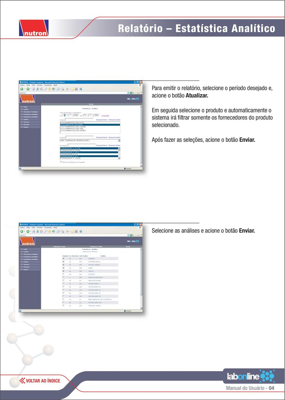 Em seguida selecione o produto e automaticamente o sistema irá filtrar somente os